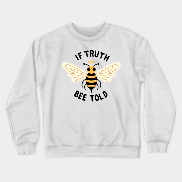 Bee Told Crewneck Sweatshirt by FanArts